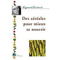 Des céréales pour mieux se nourrir - Dextreit R. & J.