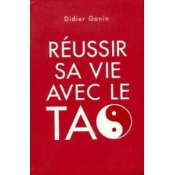 Reussir sa vie avec le tao - Didier Gonin