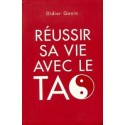 Reussir sa vie avec le tao - Didier Gonin